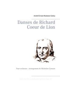 Ebook Danses de Richard Coeur de Lion di André-Ernest-Modeste Grétry edito da Books on Demand