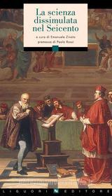 Ebook La scienza dissimulata nel Seicento di Emanuele Zinato, Paolo Rossi edito da Liguori Editore
