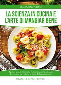 Ebook La scienza in cucina e l'arte di mangiar bene di Pellegrino Artusi edito da Newton Compton Editori