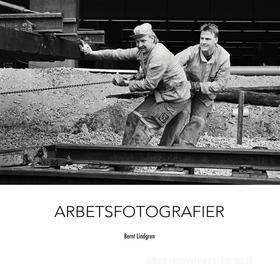 Ebook Arbetsfotografier di Bernt Lindgren edito da Books on Demand