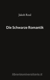 Ebook Die Schwarze Romantik di Jakob Reul edito da Books on Demand