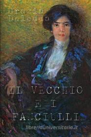 Ebook Il vecchio e i fanciulli di Grazia Deledda edito da Publisher s20109