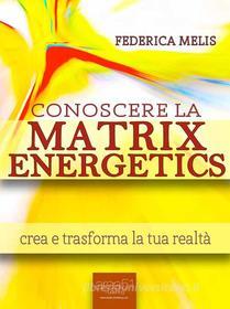Ebook Conoscere la Matrix Energetics di Federica Melis edito da Area51 Publishing