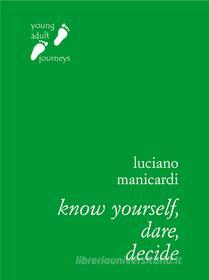 Ebook Know Yourself, Dare, Decide di Manicardi Luciano edito da Edizioni Qiqajon