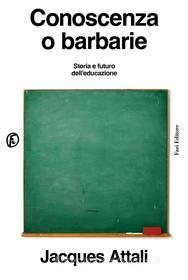 Ebook Conoscenza o barbarie di Jacques Attali edito da Fazi Editore