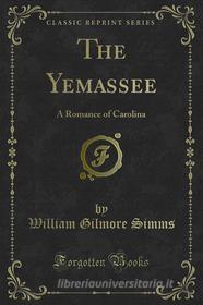 Ebook The Yemassee di William Gilmore Simms edito da Forgotten Books