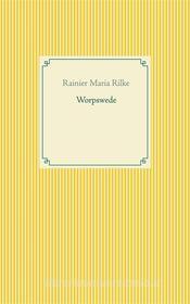 Ebook Worpswede di Rainier Maria Rilke edito da Books on Demand