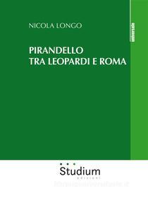 Ebook Pirandello tra Leopardi e Roma di Nicola Longo edito da Edizioni Studium S.r.l.
