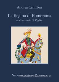 Ebook La Regina di Pomerania di Andrea Camilleri edito da Sellerio Editore