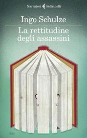 Libro Ebook La rettitudine degli assassini di Ingo Schulze di Feltrinelli Editore