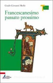 Ebook Francescanesimo passato prossimo di Giovanni Merlo edito da Edizioni Messaggero Padova