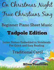 Ebook On Christmas Night True Christians Sing Beginner Piano Sheet Music Tadpole di Silvertonalities edito da SilverTonalities