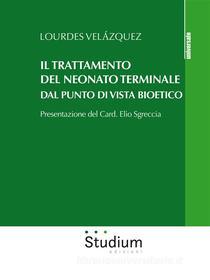 Ebook Il trattamento del neonato terminale dal punto di vista bioetico di Lourdes Velázquez edito da Edizioni Studium S.r.l.