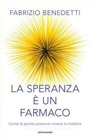 Ebook La speranza è un farmaco di Benedetti Fabrizio edito da Mondadori