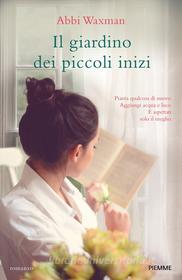 Ebook Il giardino dei piccoli inizi di Waxman Abbi edito da Piemme