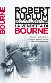 Ebook La vendetta di Bourne di Ludlum Robert, Van Lustbader Eric edito da Rizzoli