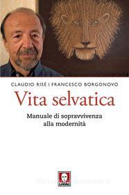 Ebook Vita selvatica di Claudio Risé, Francesco Borgonovo edito da Lindau