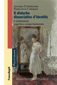 Ebook Il disturbo dissociativo d'identità. di Antonio D'Ambrosio, Francesca Costanzo edito da Franco Angeli Edizioni
