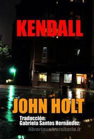 Ebook Kendall di John Holt edito da Babelcube Inc.