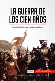Ebook La guerra de los Cien Años di 50Minutos.es edito da 50Minutos.es