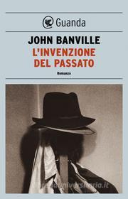 Ebook L' invenzione del passato di John Banville edito da Guanda