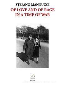 Ebook Of love and of rage in a time of war di Stefano Mannucci edito da Stefano Mannucci