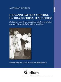 Ebook Giovanni Battista Montini: un'idea di Chiesa, le sue chiese di Massimo Zorzin edito da Edizioni Studium S.r.l.