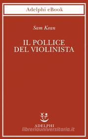 Ebook Il pollice del violinista di Sam Kean edito da Adelphi