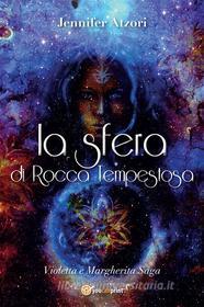 Ebook La Sfera di Rocca Tempestosa. Violetta e Margherita Saga di Jennifer Atzori edito da Youcanprint