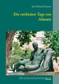 Ebook Die vorletzten Tage von Atlantis di Jan-Michael Dettmer edito da Books on Demand