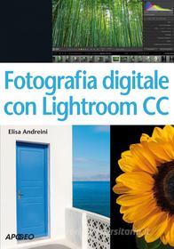 Ebook Fotografia digitale con Lightroom CC di Elisa Andreini edito da Feltrinelli Editore