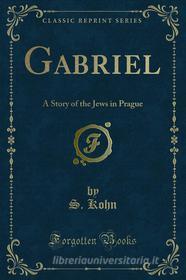Ebook Gabriel di S. Kohn edito da Forgotten Books