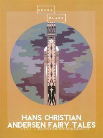 Ebook Hans Christian Andersen Fairy Tales di Hans Christian Andersen edito da Sheba Blake Publishing