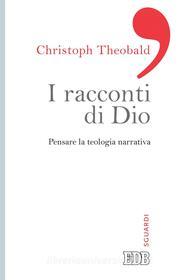 Ebook I racconti di Dio di Christoph Theobald edito da EDB - Edizioni Dehoniane Bologna