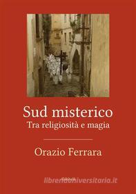 Ebook Sud misterico di Orazio Ferrara edito da Ali Ribelli Edizioni