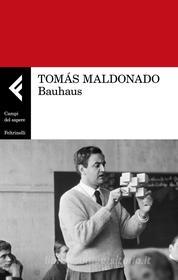 Ebook Bauhaus di Tomás Maldonado edito da Feltrinelli Editore