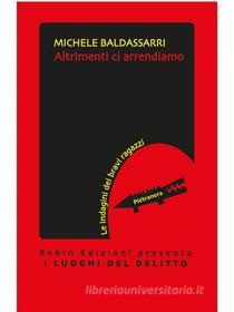 Ebook Altrimenti ci arrendiamo di Michele Baldassarri edito da Robin Edizioni