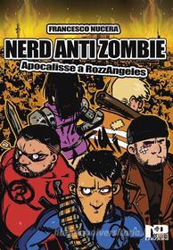 Ebook Nerd AntiZombie - Apocalisse a RozzAngeles di francesco Nucera edito da Nero Press
