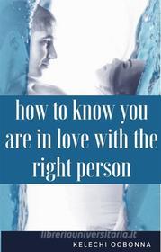 Ebook how to know you are in love with the right person di kelechi ogbonna edito da kelly o