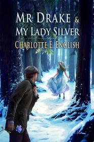 Ebook Mr. Drake and My Lady Silver di Charlotte E. English edito da Charlotte English