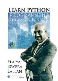 Ebook Learn Python Programming the Easy and Fun Way di Elaiya Iswera Lallan edito da Blue Micro Solutions