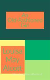 Ebook An Old-Fashioned Girl di Louisa May Alcott edito da Javier Pozo