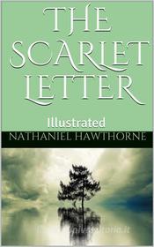 Ebook The Scarlet Letter - Illustrated di Nathaniel Hawthorne edito da P