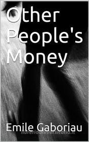Ebook Other People's Money di Emile Gaboriau edito da iOnlineShopping.com