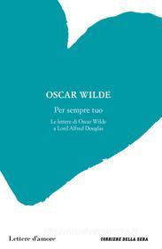 Ebook Per sempre tuo di Oscar Wilde edito da Corriere della Sera