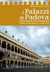 Ebook I Palazzi di Padova di Maria Beatrice Autizi edito da Editoriale Programma