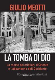 Ebook La tomba di Dio di Giulio Meotti edito da Edizioni Cantagalli