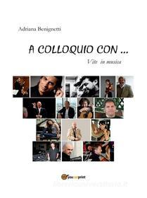 Ebook A colloquio con... vite in musica di Adriana Benignetti edito da Youcanprint Self-Publishing