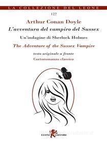 Ebook L&apos;avventura del vampiro del Sussex. Testo inglese a fronte. di Conan Arthur Doyle edito da Leone Editore