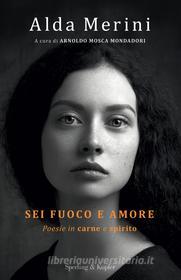 Ebook Sei fuoco e amore di Merini Alda, Mosca Mondadori Arnoldo edito da Sperling & Kupfer